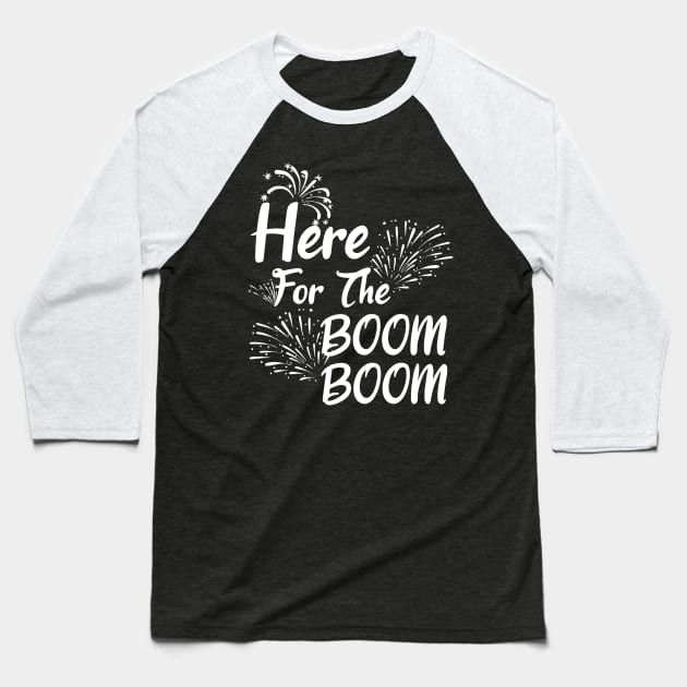 Here For The Boom Boom 4th of July Baseball T-Shirt by MarYouLi